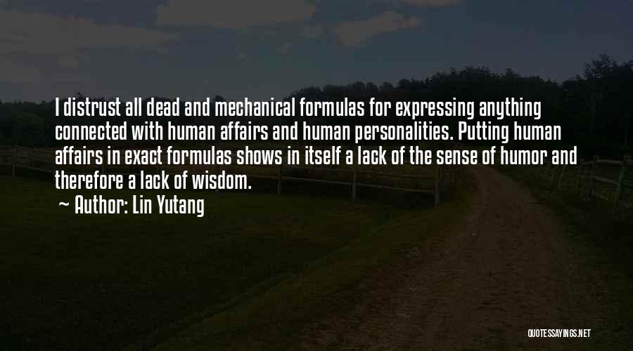 Lin Yutang Quotes: I Distrust All Dead And Mechanical Formulas For Expressing Anything Connected With Human Affairs And Human Personalities. Putting Human Affairs
