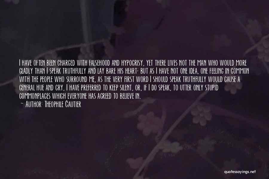 Theophile Gautier Quotes: I Have Often Been Charged With Falsehood And Hypocrisy, Yet There Lives Not The Man Who Would More Gladly Than