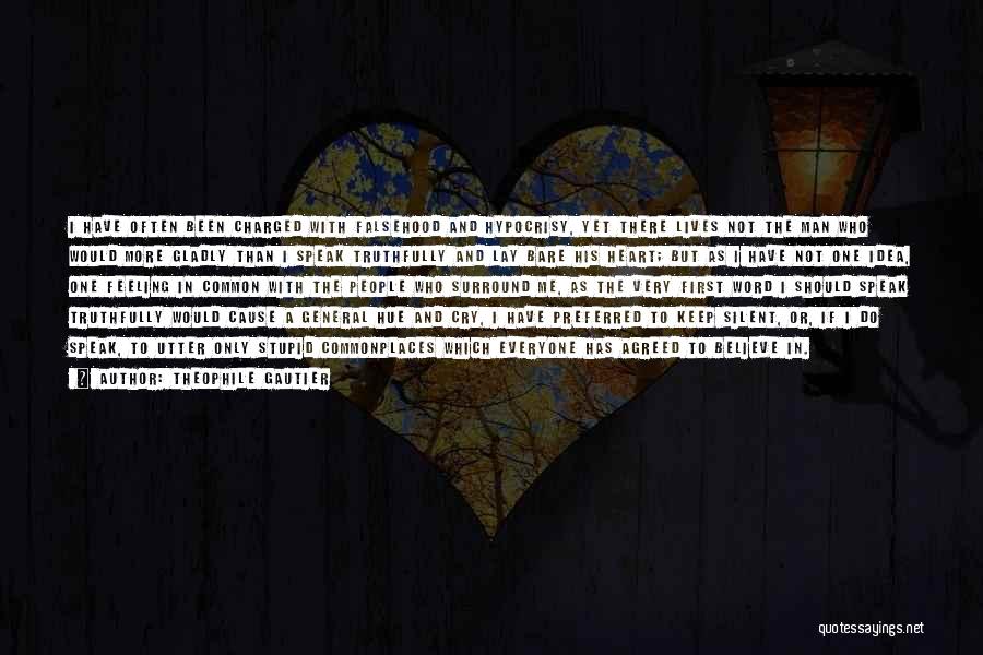 Theophile Gautier Quotes: I Have Often Been Charged With Falsehood And Hypocrisy, Yet There Lives Not The Man Who Would More Gladly Than