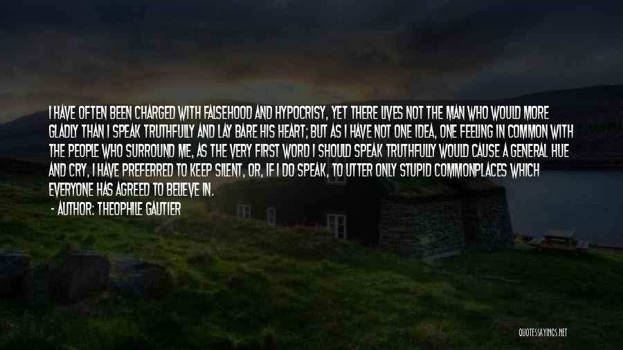 Theophile Gautier Quotes: I Have Often Been Charged With Falsehood And Hypocrisy, Yet There Lives Not The Man Who Would More Gladly Than