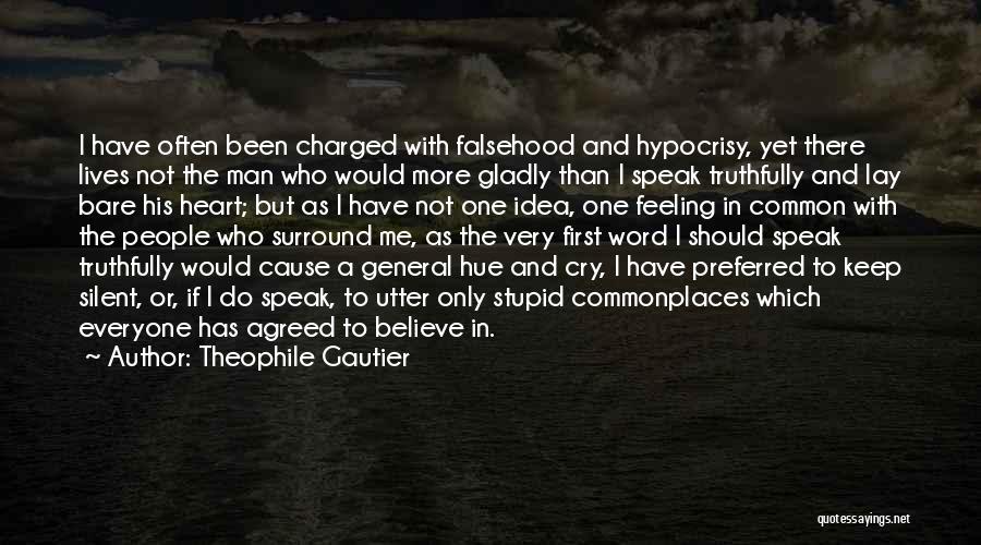 Theophile Gautier Quotes: I Have Often Been Charged With Falsehood And Hypocrisy, Yet There Lives Not The Man Who Would More Gladly Than