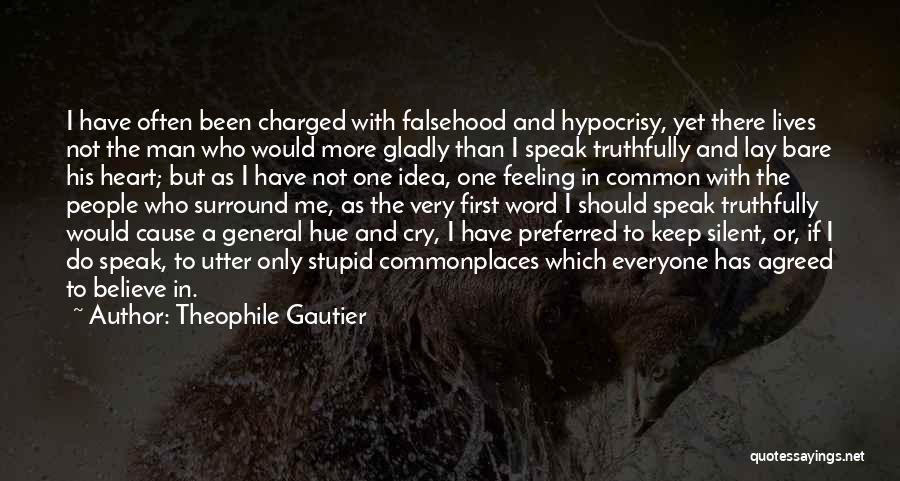 Theophile Gautier Quotes: I Have Often Been Charged With Falsehood And Hypocrisy, Yet There Lives Not The Man Who Would More Gladly Than