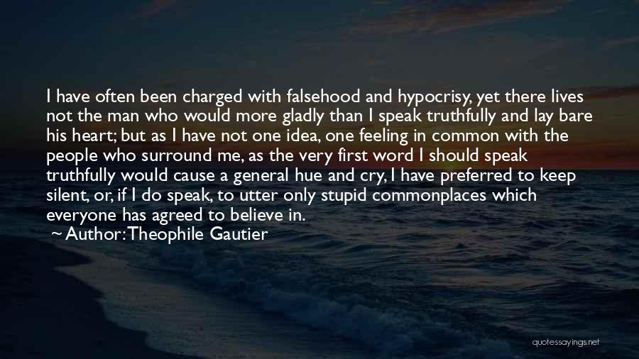 Theophile Gautier Quotes: I Have Often Been Charged With Falsehood And Hypocrisy, Yet There Lives Not The Man Who Would More Gladly Than