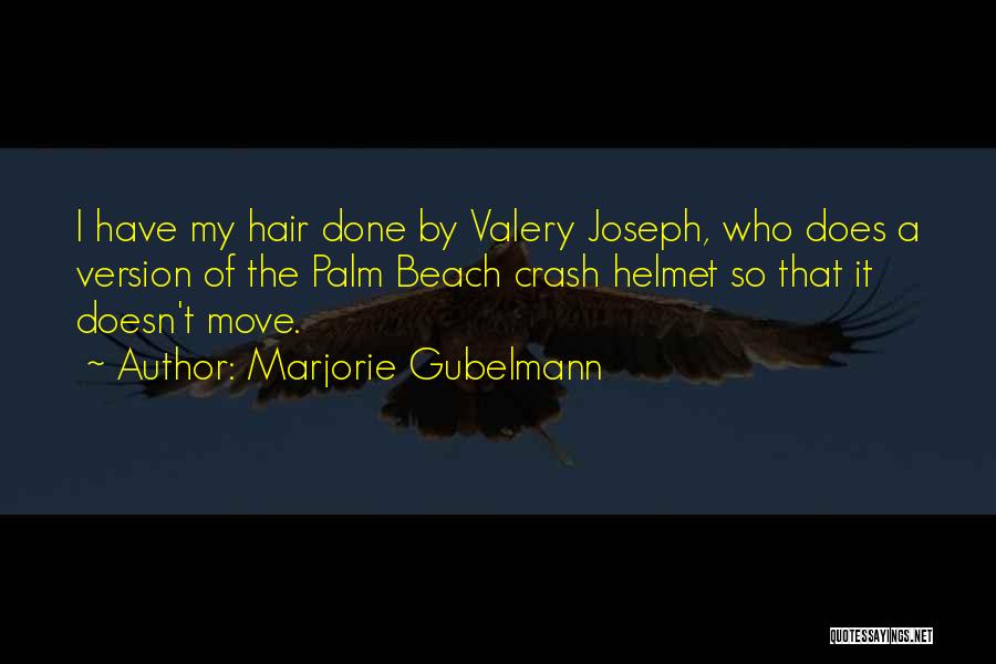 Marjorie Gubelmann Quotes: I Have My Hair Done By Valery Joseph, Who Does A Version Of The Palm Beach Crash Helmet So That