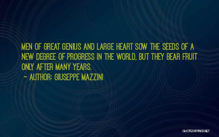 Giuseppe Mazzini Quotes: Men Of Great Genius And Large Heart Sow The Seeds Of A New Degree Of Progress In The World, But