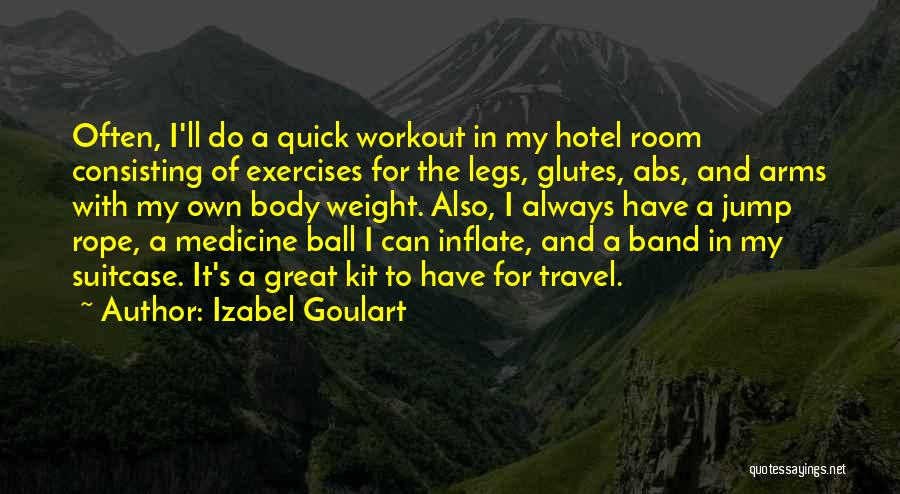 Izabel Goulart Quotes: Often, I'll Do A Quick Workout In My Hotel Room Consisting Of Exercises For The Legs, Glutes, Abs, And Arms