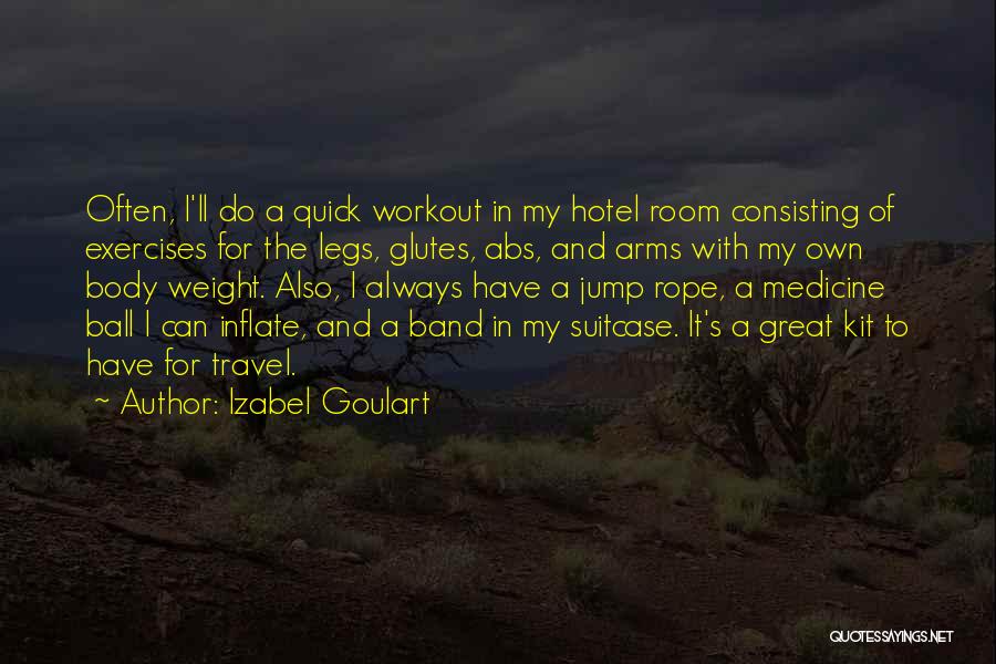 Izabel Goulart Quotes: Often, I'll Do A Quick Workout In My Hotel Room Consisting Of Exercises For The Legs, Glutes, Abs, And Arms