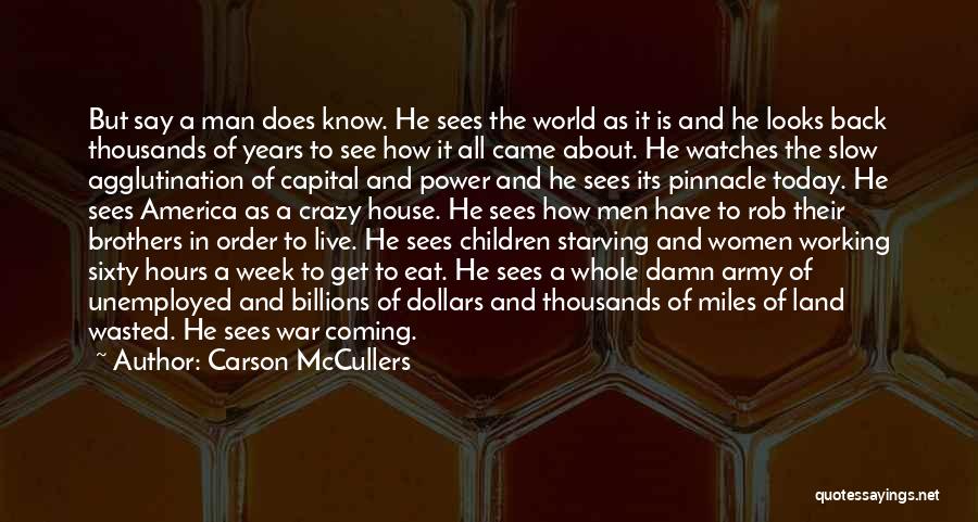 Carson McCullers Quotes: But Say A Man Does Know. He Sees The World As It Is And He Looks Back Thousands Of Years