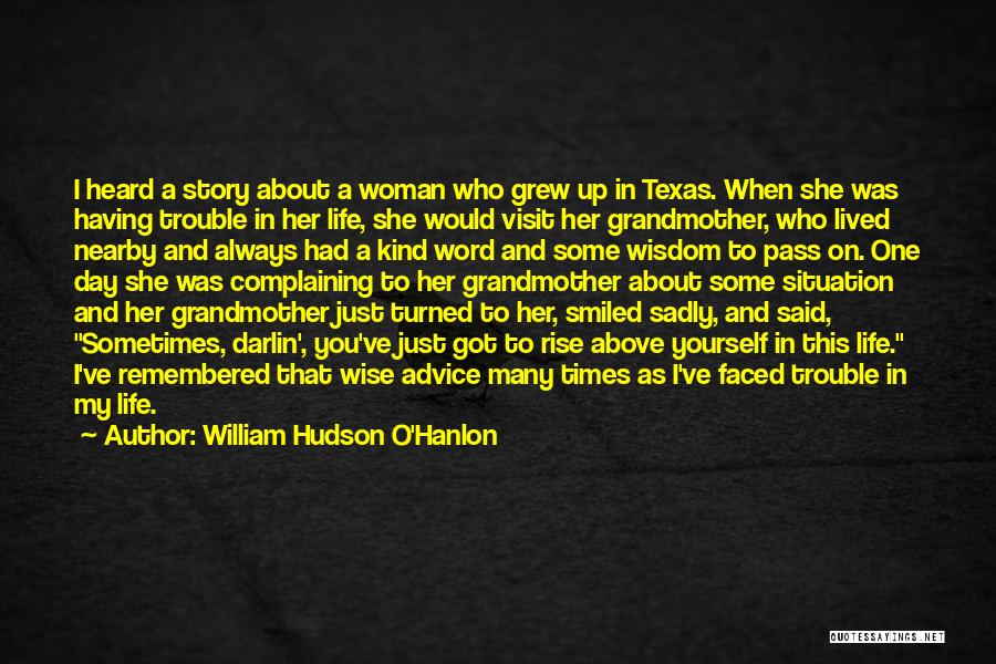 William Hudson O'Hanlon Quotes: I Heard A Story About A Woman Who Grew Up In Texas. When She Was Having Trouble In Her Life,