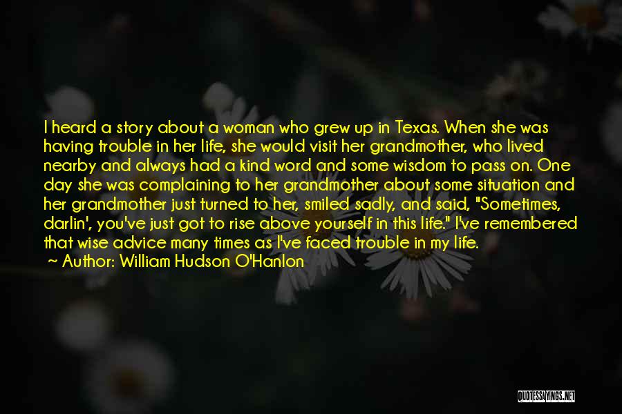 William Hudson O'Hanlon Quotes: I Heard A Story About A Woman Who Grew Up In Texas. When She Was Having Trouble In Her Life,
