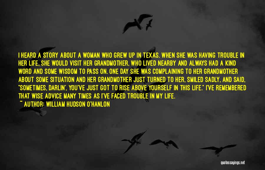 William Hudson O'Hanlon Quotes: I Heard A Story About A Woman Who Grew Up In Texas. When She Was Having Trouble In Her Life,