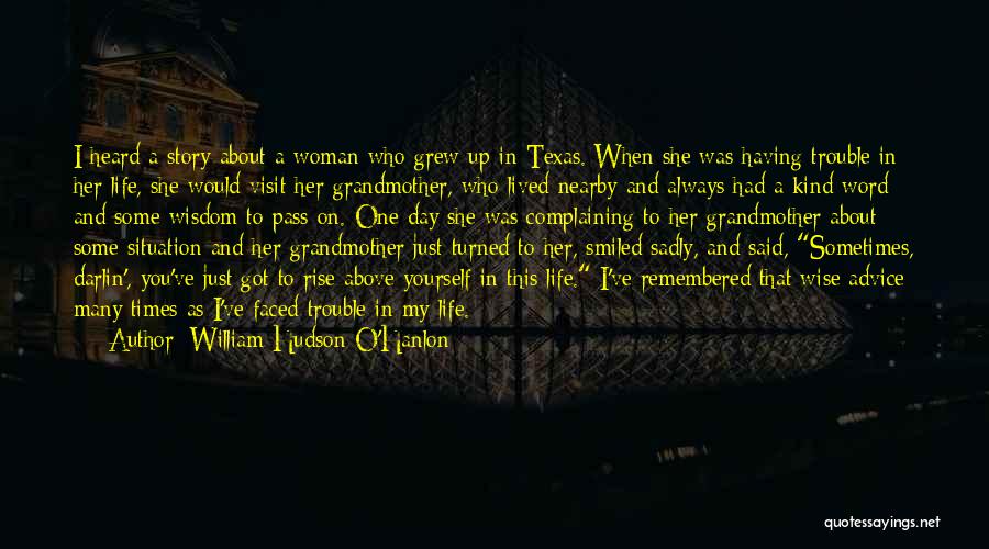 William Hudson O'Hanlon Quotes: I Heard A Story About A Woman Who Grew Up In Texas. When She Was Having Trouble In Her Life,