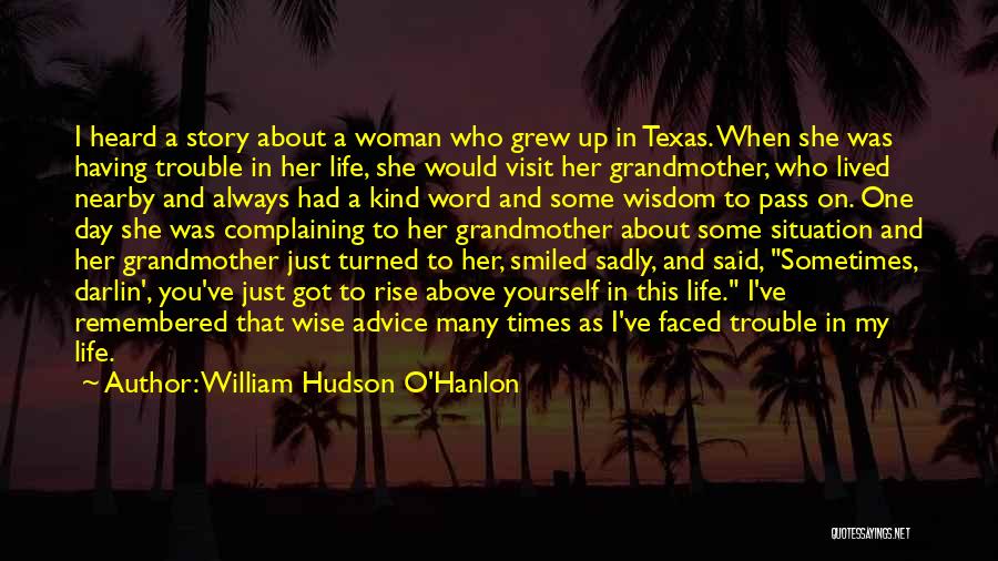 William Hudson O'Hanlon Quotes: I Heard A Story About A Woman Who Grew Up In Texas. When She Was Having Trouble In Her Life,