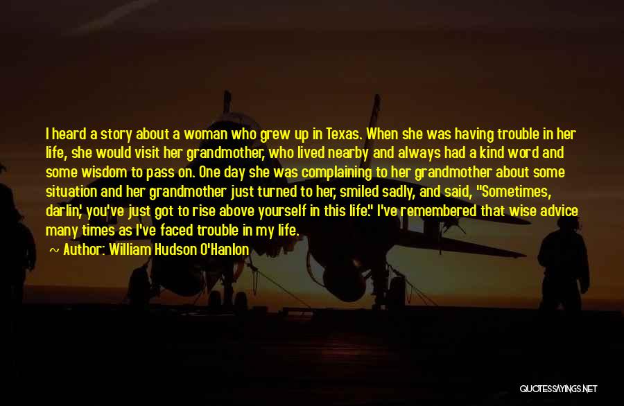 William Hudson O'Hanlon Quotes: I Heard A Story About A Woman Who Grew Up In Texas. When She Was Having Trouble In Her Life,