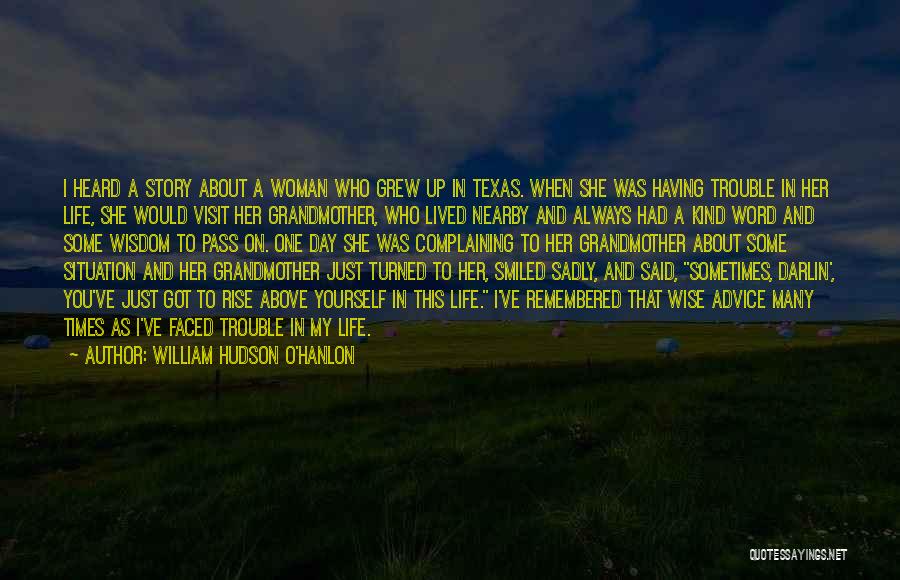 William Hudson O'Hanlon Quotes: I Heard A Story About A Woman Who Grew Up In Texas. When She Was Having Trouble In Her Life,