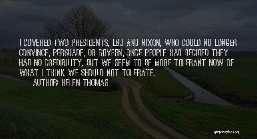 Helen Thomas Quotes: I Covered Two Presidents, Lbj And Nixon, Who Could No Longer Convince, Persuade, Or Govern, Once People Had Decided They