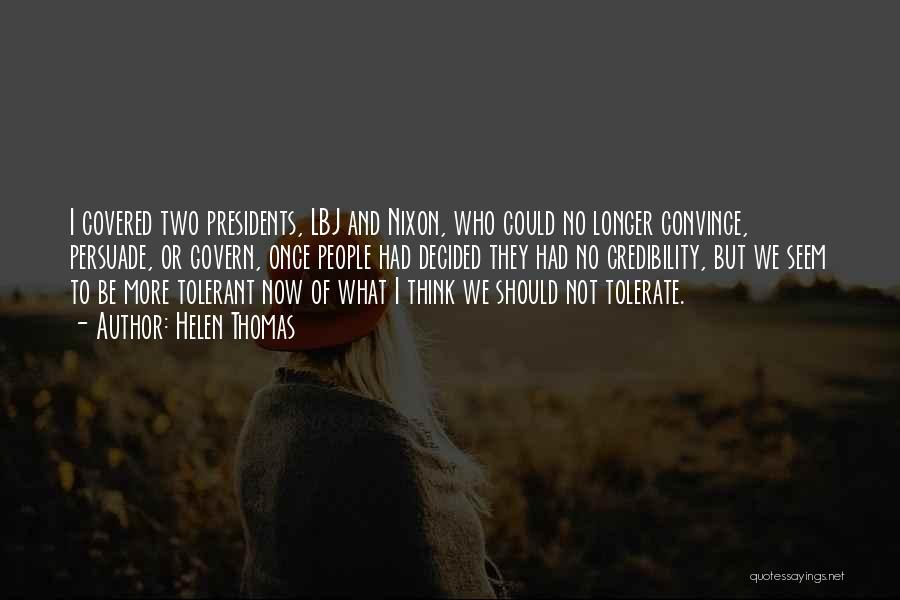 Helen Thomas Quotes: I Covered Two Presidents, Lbj And Nixon, Who Could No Longer Convince, Persuade, Or Govern, Once People Had Decided They
