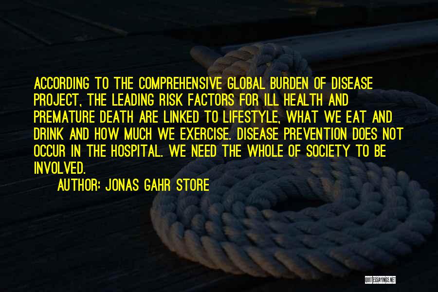 Jonas Gahr Store Quotes: According To The Comprehensive Global Burden Of Disease Project, The Leading Risk Factors For Ill Health And Premature Death Are