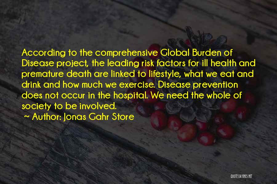 Jonas Gahr Store Quotes: According To The Comprehensive Global Burden Of Disease Project, The Leading Risk Factors For Ill Health And Premature Death Are