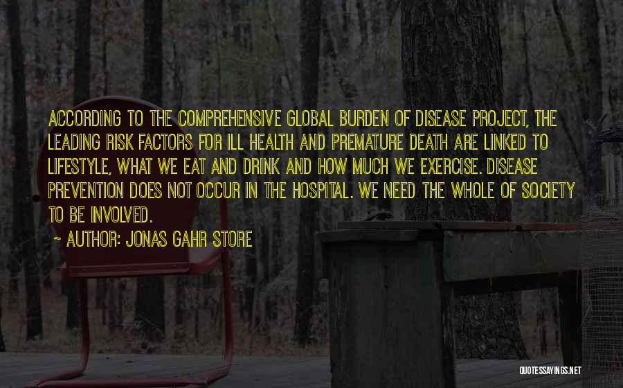 Jonas Gahr Store Quotes: According To The Comprehensive Global Burden Of Disease Project, The Leading Risk Factors For Ill Health And Premature Death Are