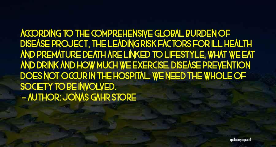 Jonas Gahr Store Quotes: According To The Comprehensive Global Burden Of Disease Project, The Leading Risk Factors For Ill Health And Premature Death Are