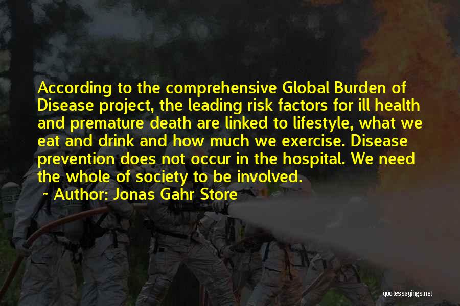 Jonas Gahr Store Quotes: According To The Comprehensive Global Burden Of Disease Project, The Leading Risk Factors For Ill Health And Premature Death Are