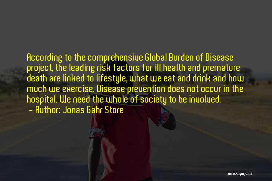 Jonas Gahr Store Quotes: According To The Comprehensive Global Burden Of Disease Project, The Leading Risk Factors For Ill Health And Premature Death Are