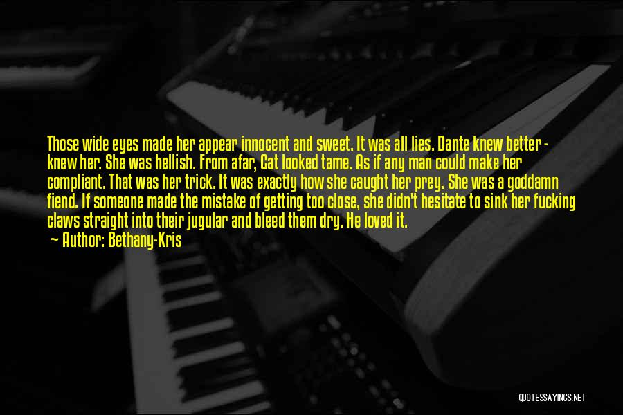 Bethany-Kris Quotes: Those Wide Eyes Made Her Appear Innocent And Sweet. It Was All Lies. Dante Knew Better - Knew Her. She