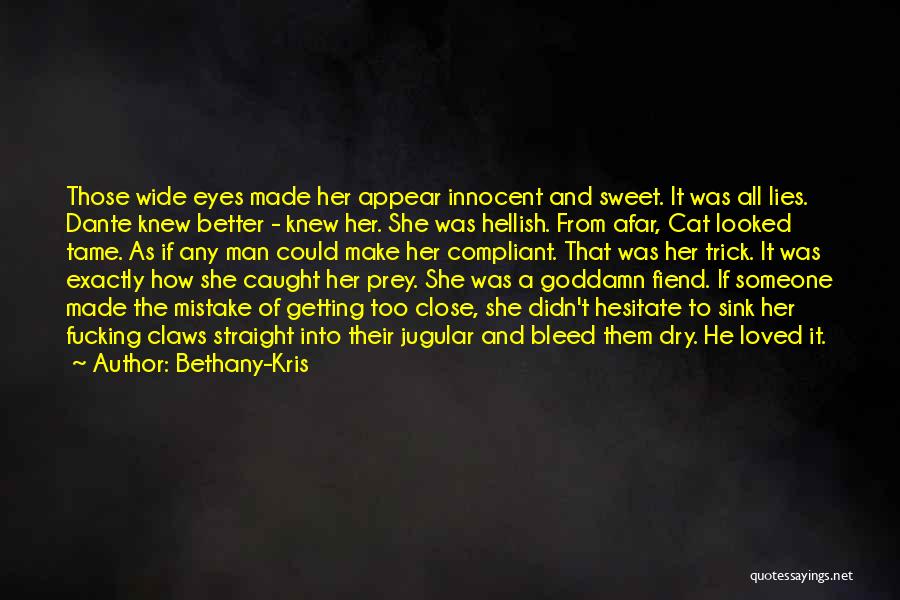 Bethany-Kris Quotes: Those Wide Eyes Made Her Appear Innocent And Sweet. It Was All Lies. Dante Knew Better - Knew Her. She