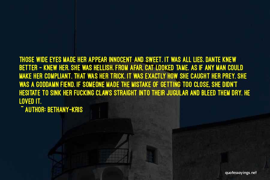 Bethany-Kris Quotes: Those Wide Eyes Made Her Appear Innocent And Sweet. It Was All Lies. Dante Knew Better - Knew Her. She