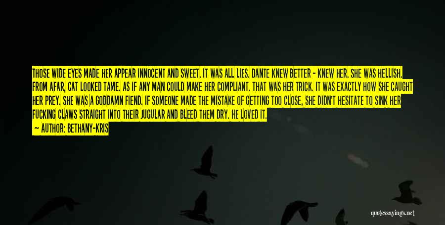 Bethany-Kris Quotes: Those Wide Eyes Made Her Appear Innocent And Sweet. It Was All Lies. Dante Knew Better - Knew Her. She