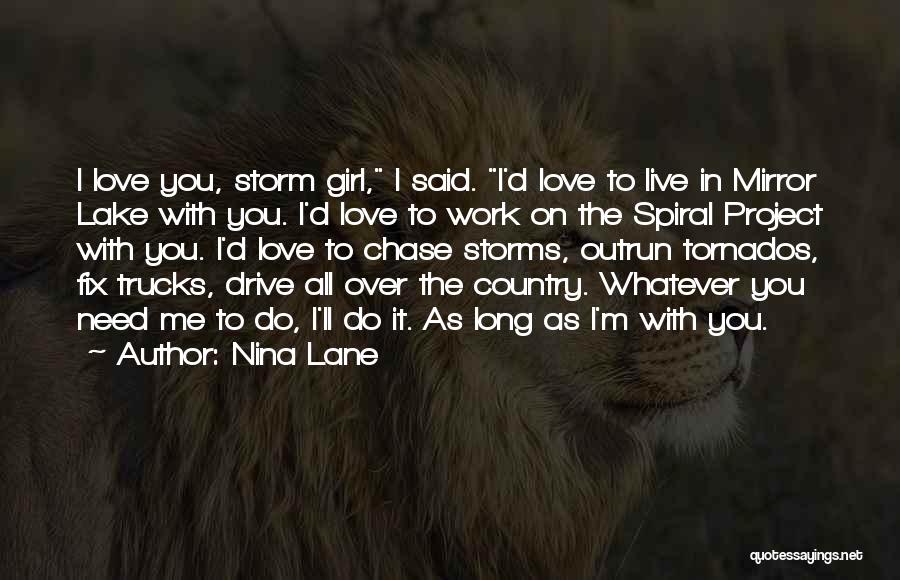 Nina Lane Quotes: I Love You, Storm Girl, I Said. I'd Love To Live In Mirror Lake With You. I'd Love To Work