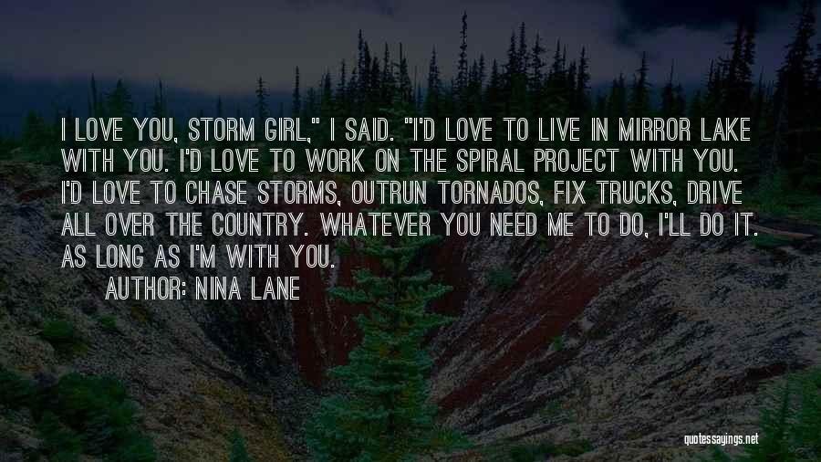 Nina Lane Quotes: I Love You, Storm Girl, I Said. I'd Love To Live In Mirror Lake With You. I'd Love To Work
