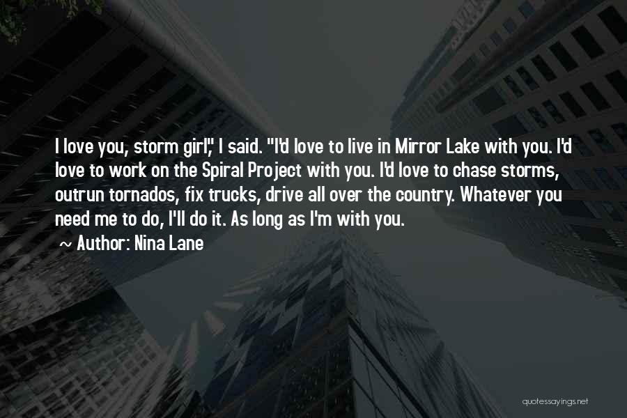 Nina Lane Quotes: I Love You, Storm Girl, I Said. I'd Love To Live In Mirror Lake With You. I'd Love To Work