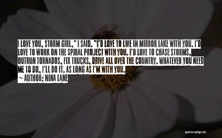 Nina Lane Quotes: I Love You, Storm Girl, I Said. I'd Love To Live In Mirror Lake With You. I'd Love To Work