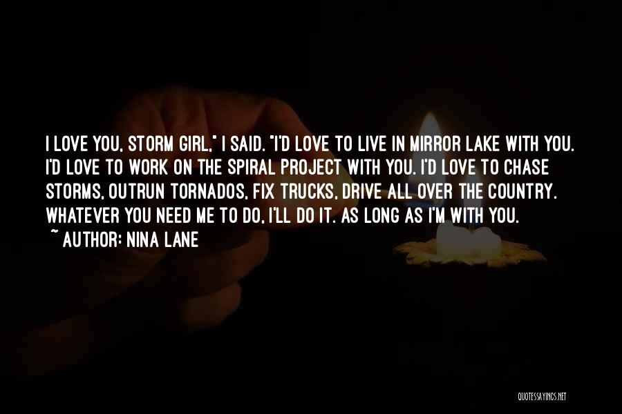 Nina Lane Quotes: I Love You, Storm Girl, I Said. I'd Love To Live In Mirror Lake With You. I'd Love To Work