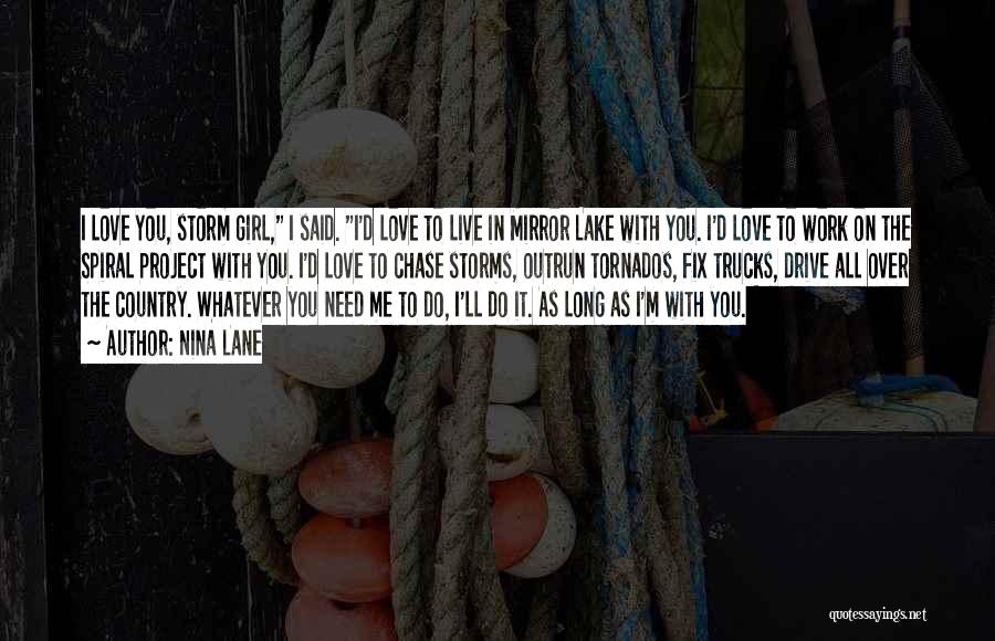 Nina Lane Quotes: I Love You, Storm Girl, I Said. I'd Love To Live In Mirror Lake With You. I'd Love To Work