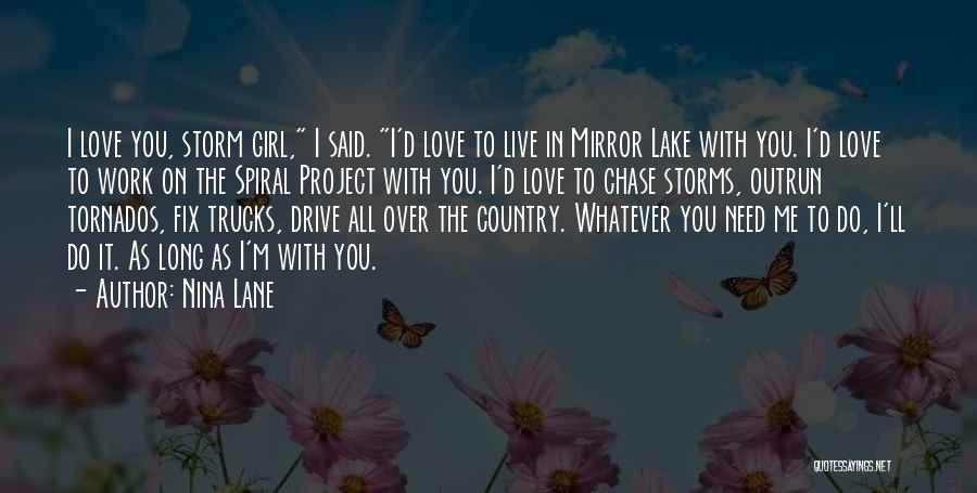 Nina Lane Quotes: I Love You, Storm Girl, I Said. I'd Love To Live In Mirror Lake With You. I'd Love To Work