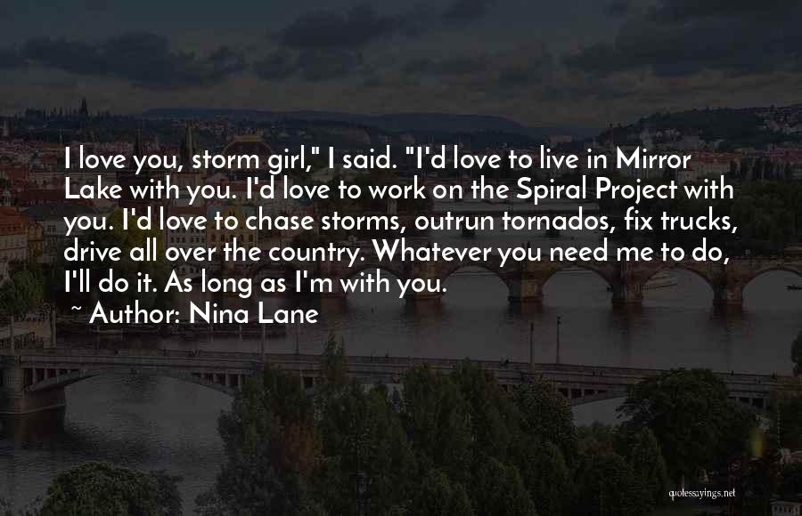 Nina Lane Quotes: I Love You, Storm Girl, I Said. I'd Love To Live In Mirror Lake With You. I'd Love To Work