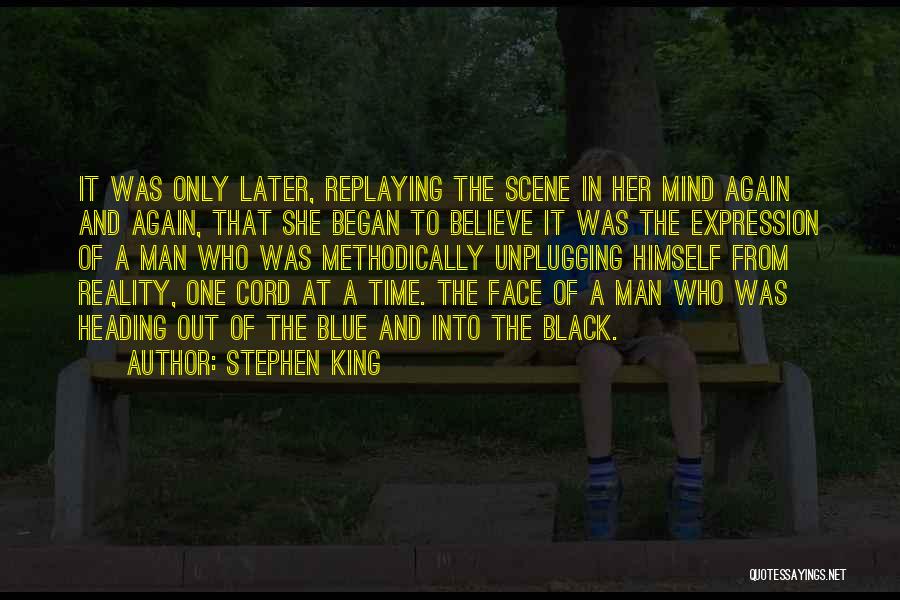 Stephen King Quotes: It Was Only Later, Replaying The Scene In Her Mind Again And Again, That She Began To Believe It Was