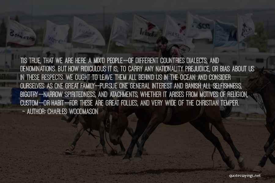 Charles Woodmason Quotes: Tis True, That We Are Here A Mix'd People--of Different Countries Dialects, And Denominations. But How Ridiculous It Is, To