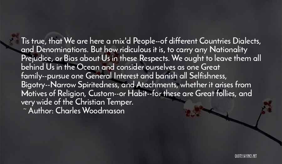 Charles Woodmason Quotes: Tis True, That We Are Here A Mix'd People--of Different Countries Dialects, And Denominations. But How Ridiculous It Is, To