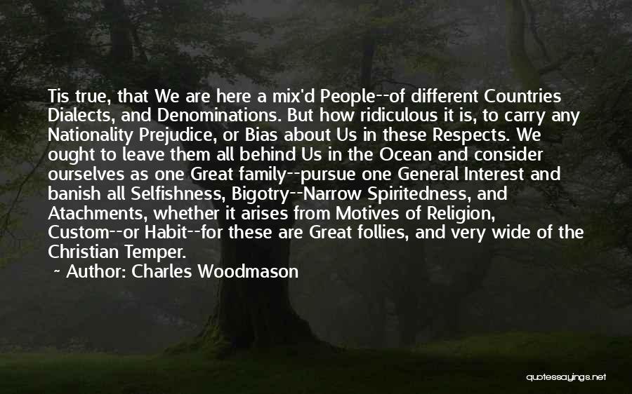 Charles Woodmason Quotes: Tis True, That We Are Here A Mix'd People--of Different Countries Dialects, And Denominations. But How Ridiculous It Is, To