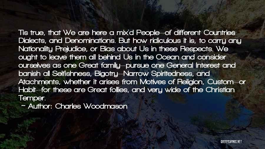 Charles Woodmason Quotes: Tis True, That We Are Here A Mix'd People--of Different Countries Dialects, And Denominations. But How Ridiculous It Is, To