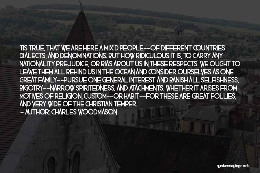 Charles Woodmason Quotes: Tis True, That We Are Here A Mix'd People--of Different Countries Dialects, And Denominations. But How Ridiculous It Is, To