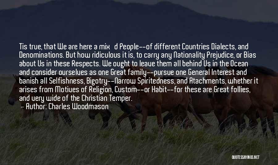 Charles Woodmason Quotes: Tis True, That We Are Here A Mix'd People--of Different Countries Dialects, And Denominations. But How Ridiculous It Is, To