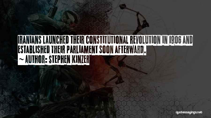 Stephen Kinzer Quotes: Iranians Launched Their Constitutional Revolution In 1906 And Established Their Parliament Soon Afterward.