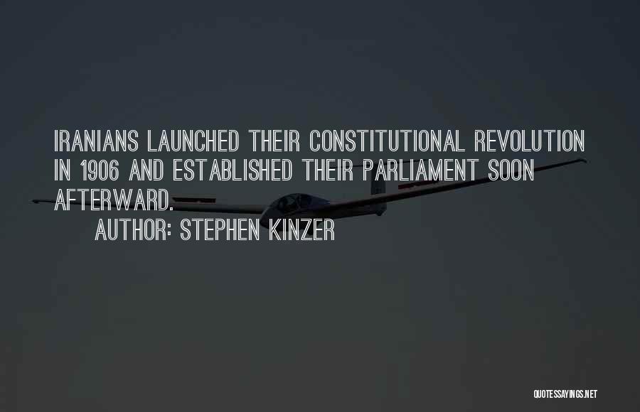 Stephen Kinzer Quotes: Iranians Launched Their Constitutional Revolution In 1906 And Established Their Parliament Soon Afterward.