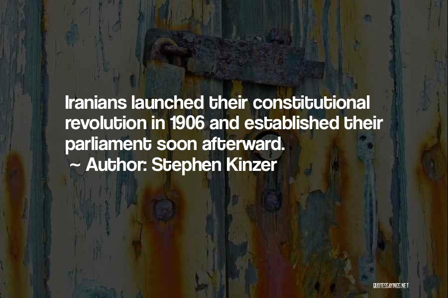 Stephen Kinzer Quotes: Iranians Launched Their Constitutional Revolution In 1906 And Established Their Parliament Soon Afterward.