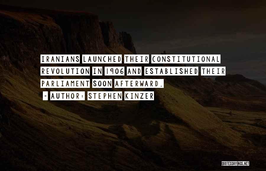 Stephen Kinzer Quotes: Iranians Launched Their Constitutional Revolution In 1906 And Established Their Parliament Soon Afterward.